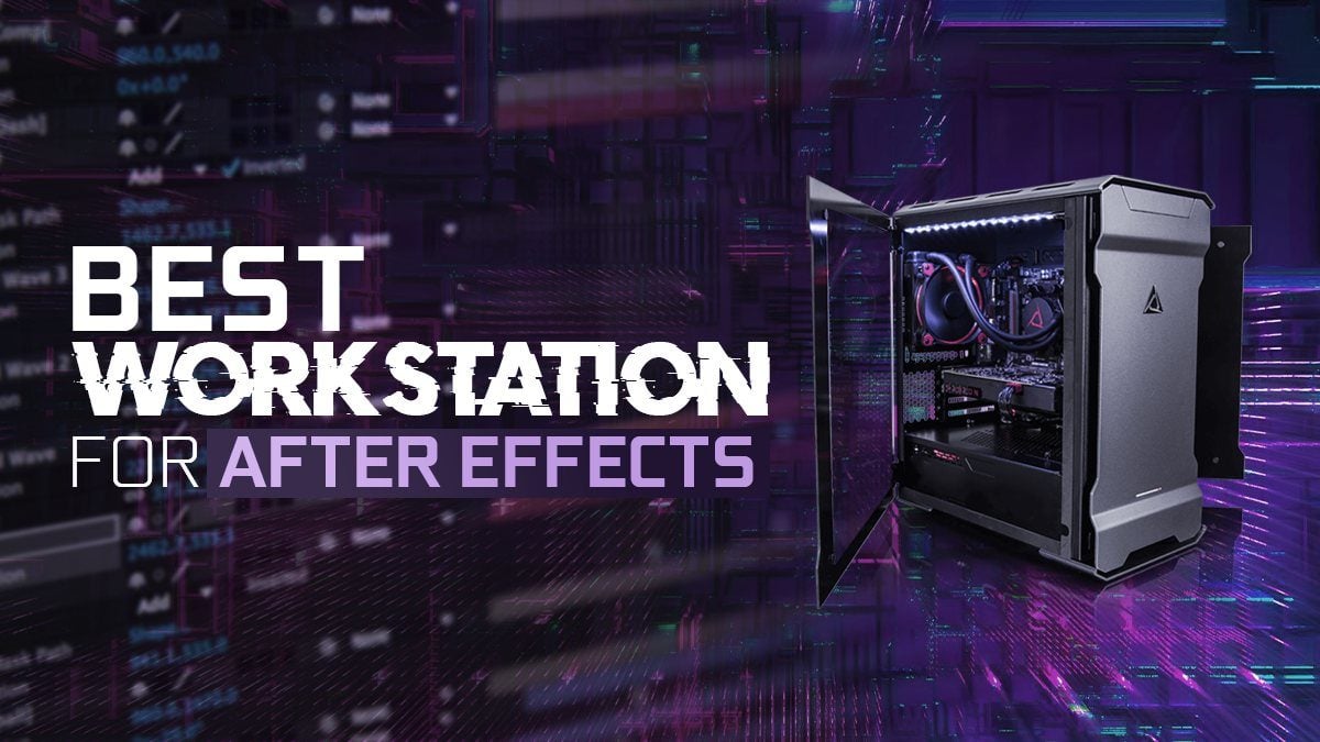 Best Workstation Computer For After Effects [2023 Guide]