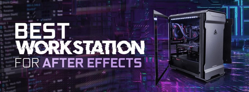 Best Workstation Computer For After Effects (Updated) Best Workstation Computer For After Effects (Updated)