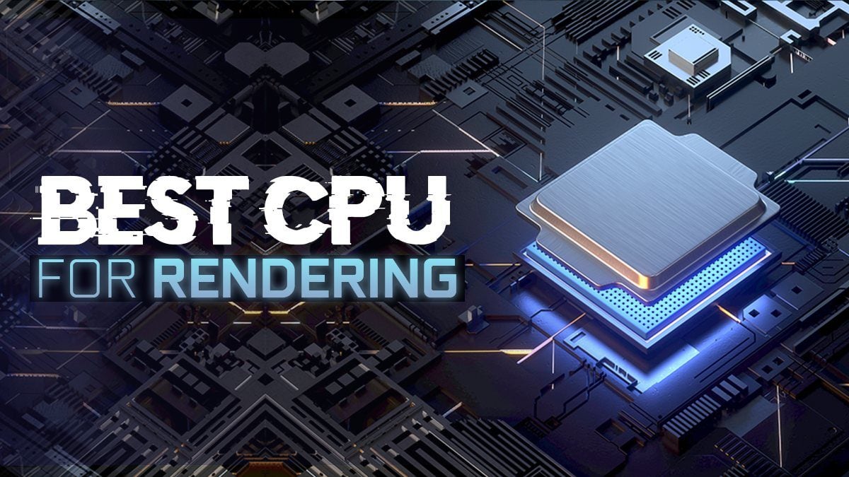 Best CPU For Rendering [2023 Guide]