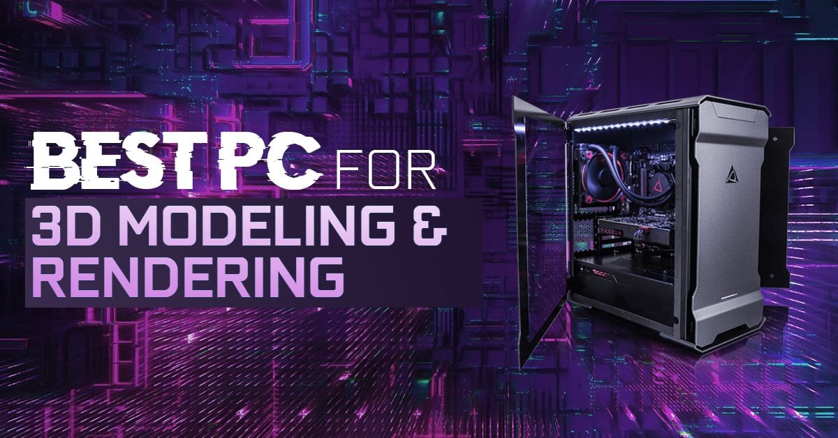 Best Workstation Computer for 3D Modeling and Rendering