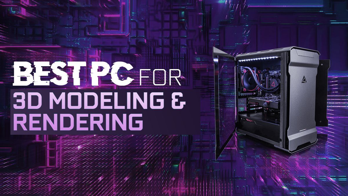 Best Workstation Computer for 3D Modeling and Rendering