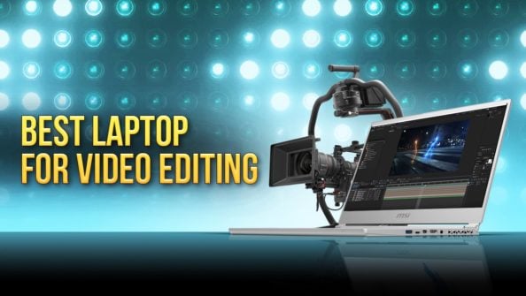 How to pick a Laptop For Video Editing [2022 Guide]