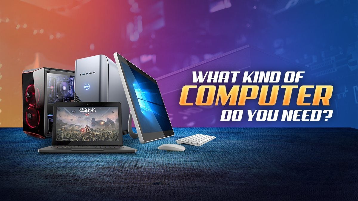 What Kind of Computer Do You Need? (Step-by-Step)