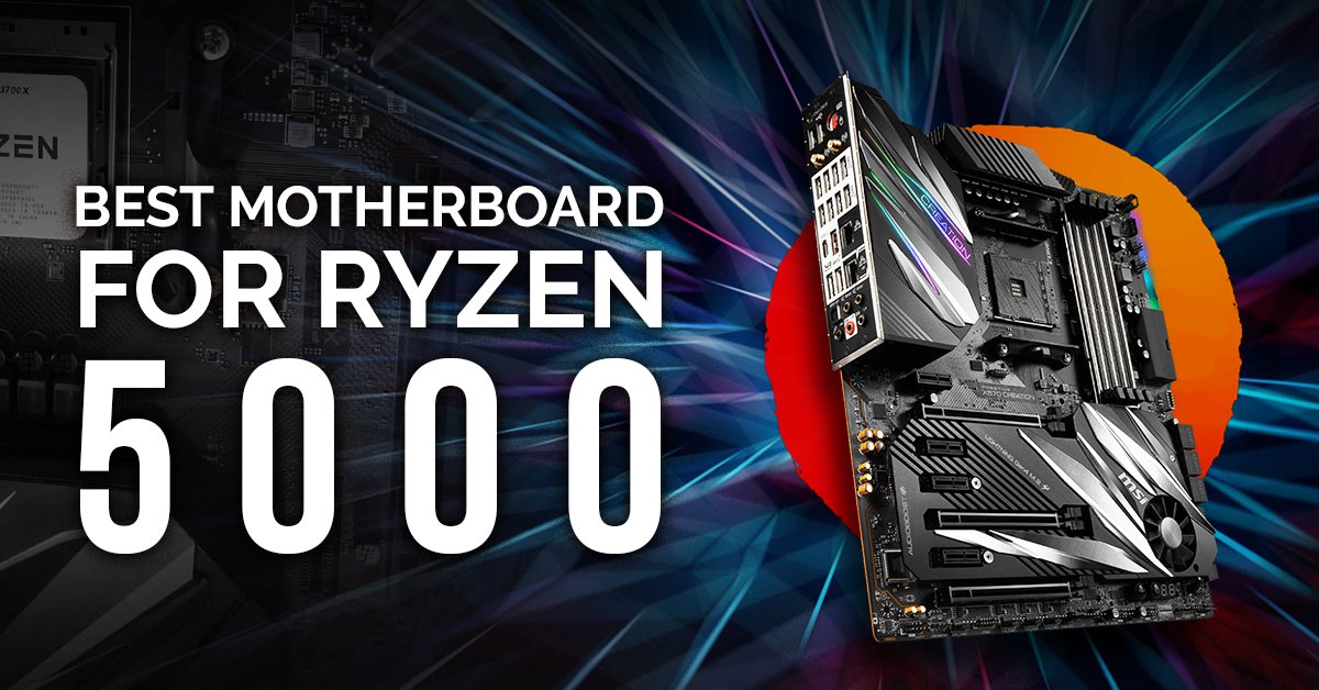 Best Motherboards for AMD Ryzen 5000 Series CPUs 5950X, 5900X, 5600X