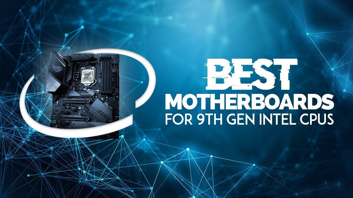 Best Motherboards For I9 9900k I7 9700k Intel 9th Gen Cpus