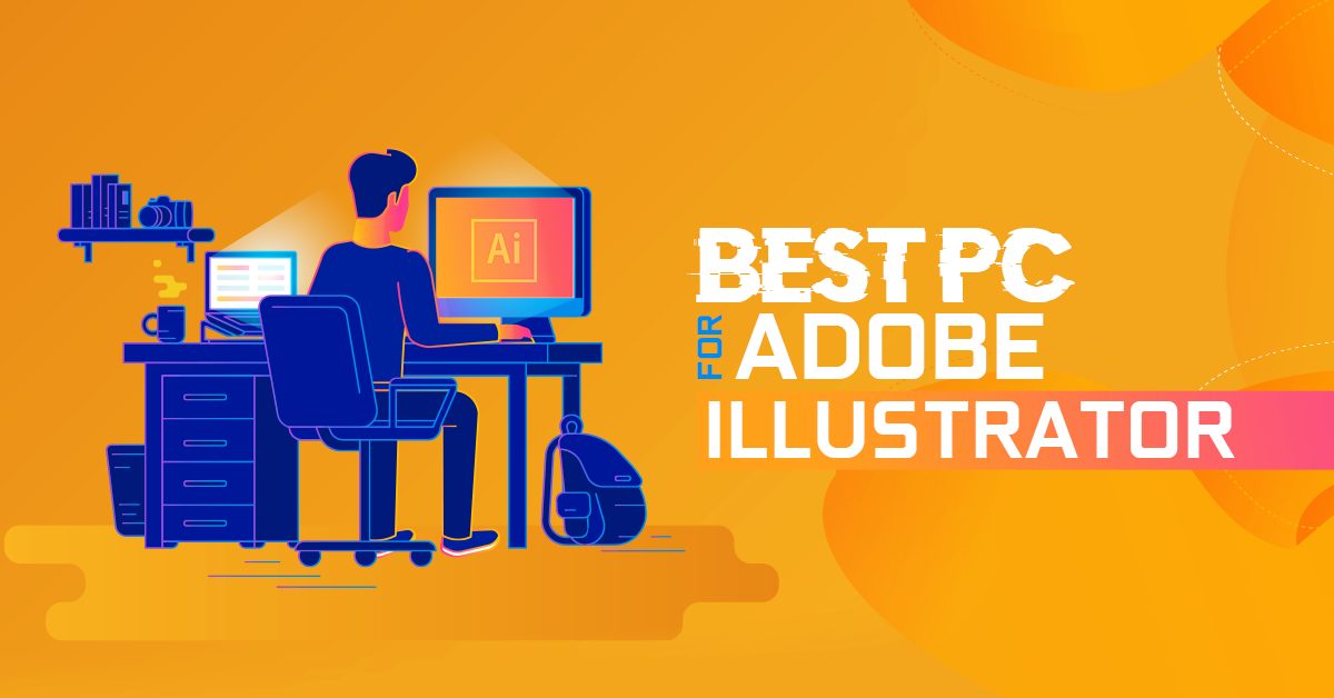 Build The Best Pc For Adobe Illustrator Vector Illustration