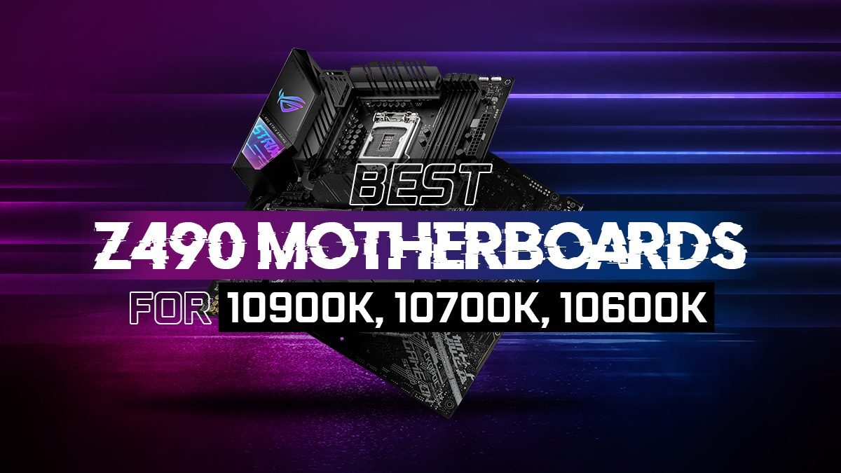 Best Z490 Motherboards for Intel 10900K, 10700K, 10600K CPUs