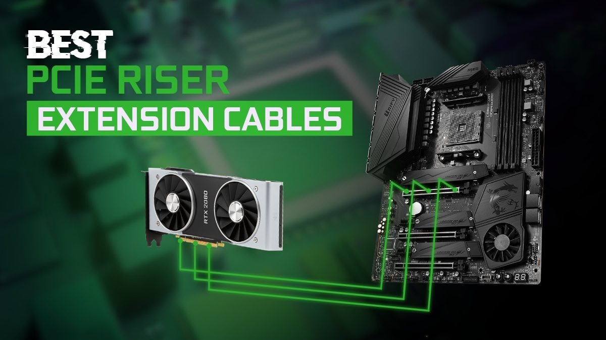Best PCIE Riser & Extension Cables for heavy GPU Workloads