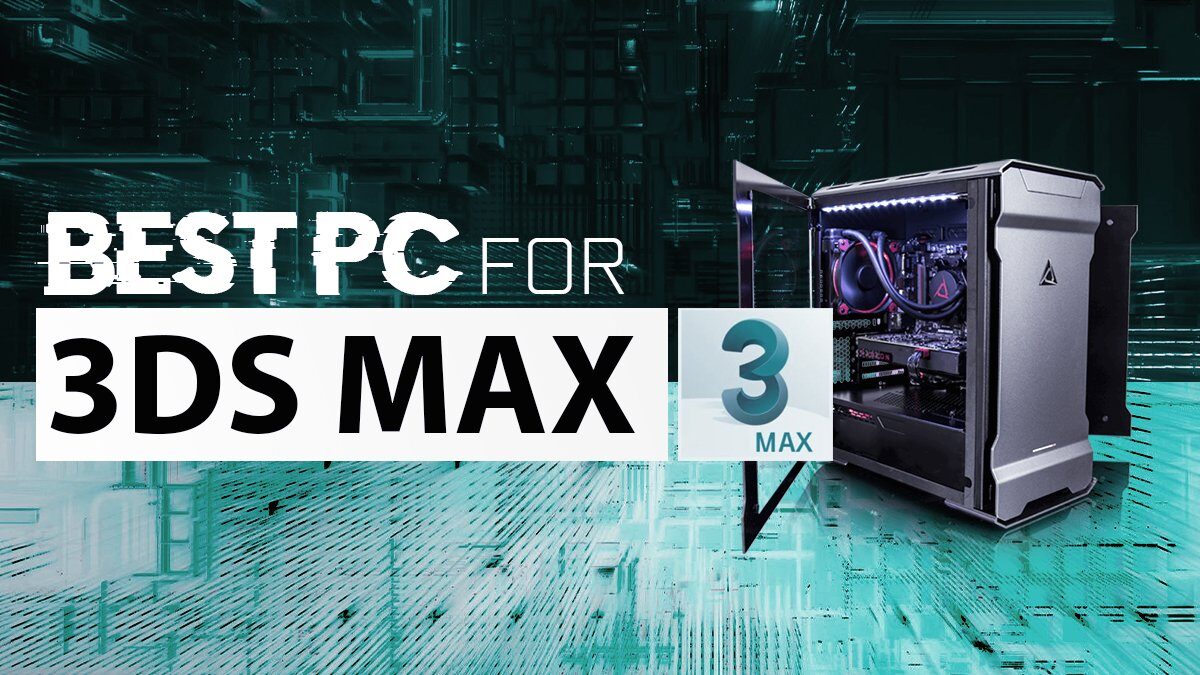 Best Workstation PC 3ds Max [Updated Guide]