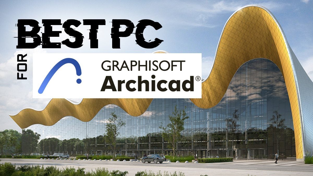 Best Workstation PC for ArchiCAD [2024 Guide]