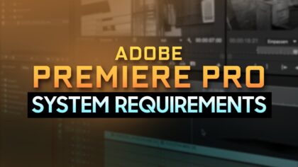 Adobe Premiere Pro System Requirements & PC Recommendations