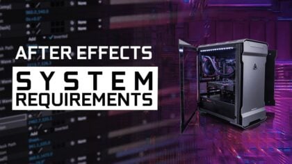 Adobe After Effects System Requirements & PC Recommendations
