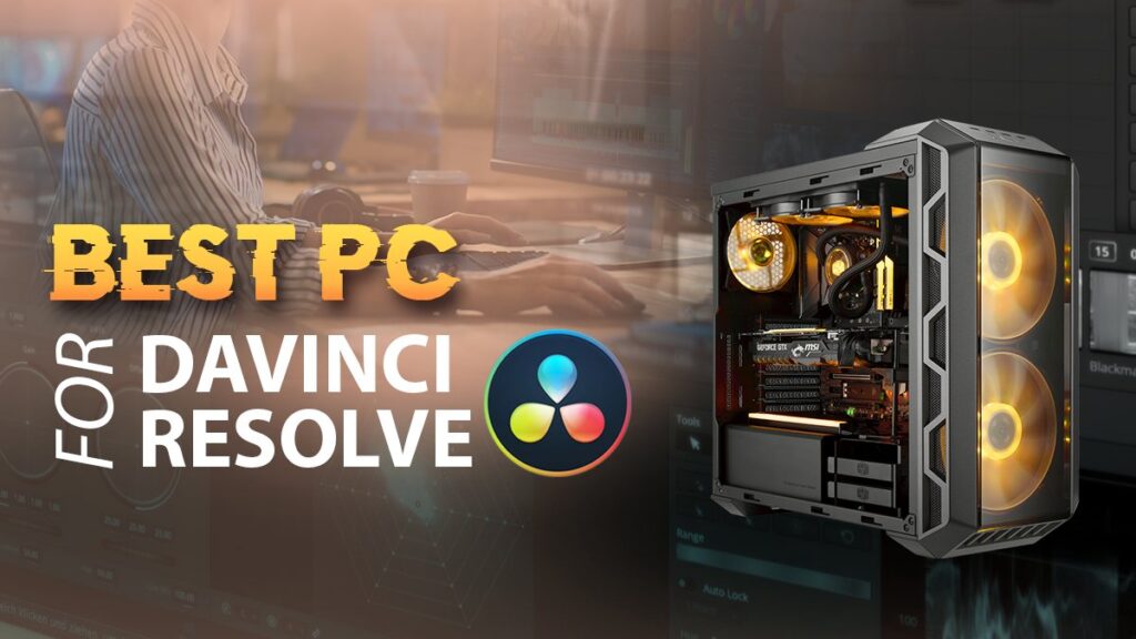 Best Workstation PC for DaVinci Resolve Studio [2023 Guide]