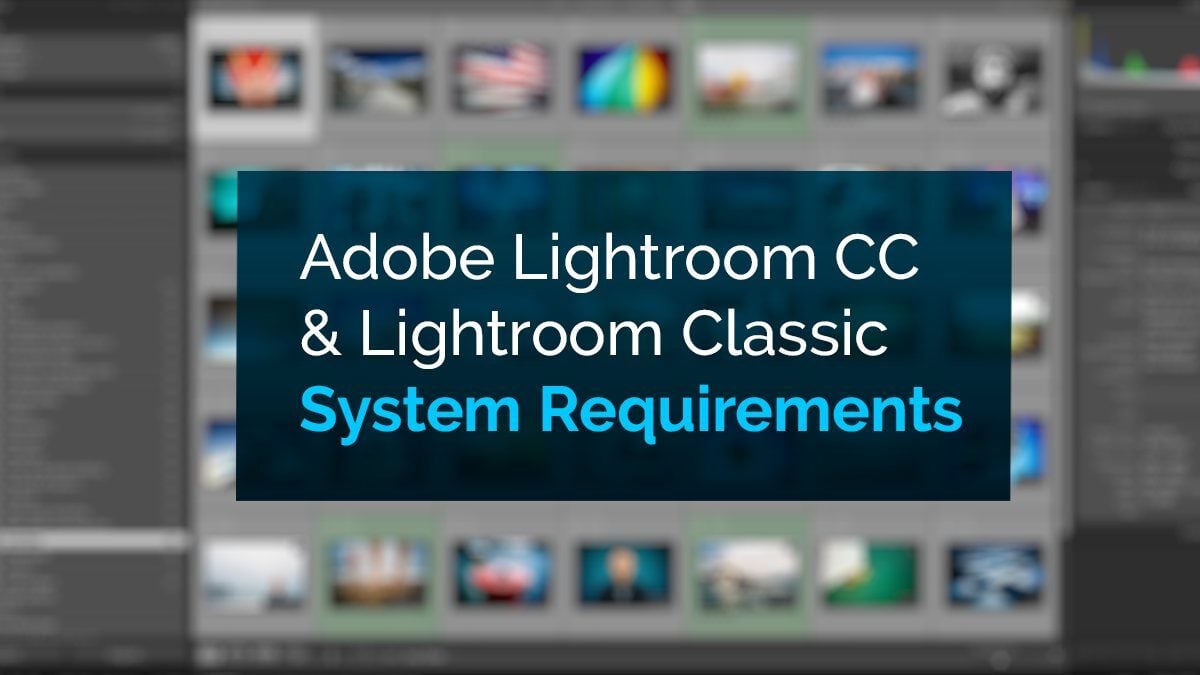 Adobe Lightroom CC & Lightroom Classic System Requirements and Recommendations