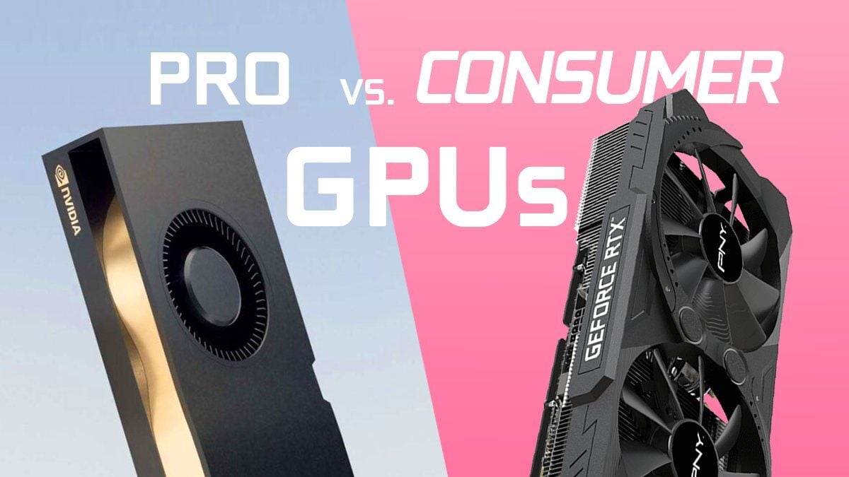 Pro vs. Consumer GPUs – What’s the difference & Why so expensive?