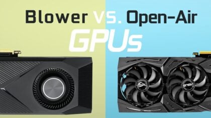 Open-Air vs. Blower-Style Cooled GPUs – What’s the difference?