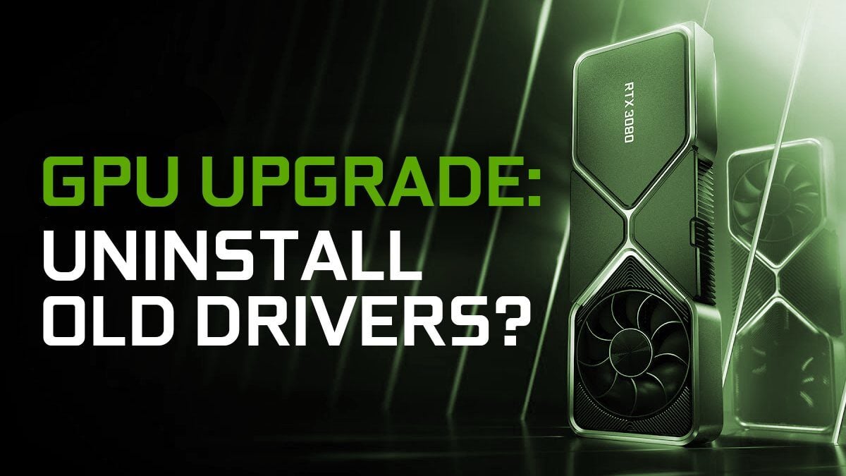 Do You Need to Uninstall Your Old Graphics Drivers Before Installing a New GPU?