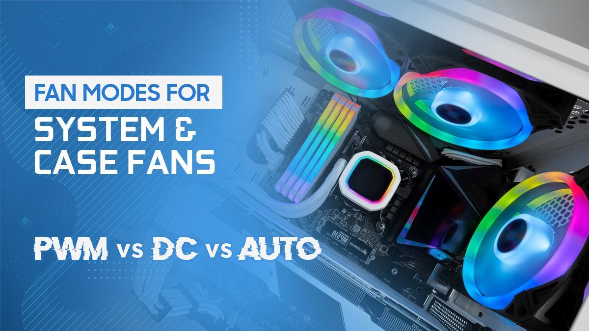 PWM vs. DC vs. Auto Fan Modes for System & Case Fans