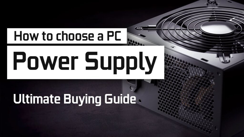 How to choose a Power Supply (PSU) for your PC Buying Guide