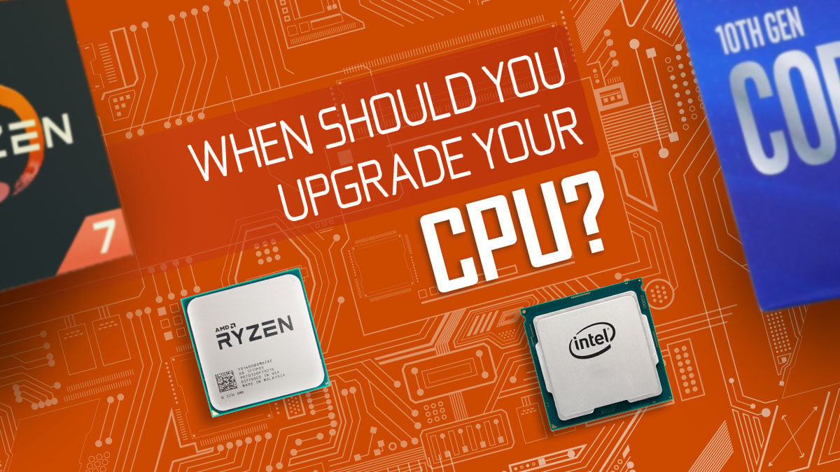 When Should You Upgrade Your Cpu