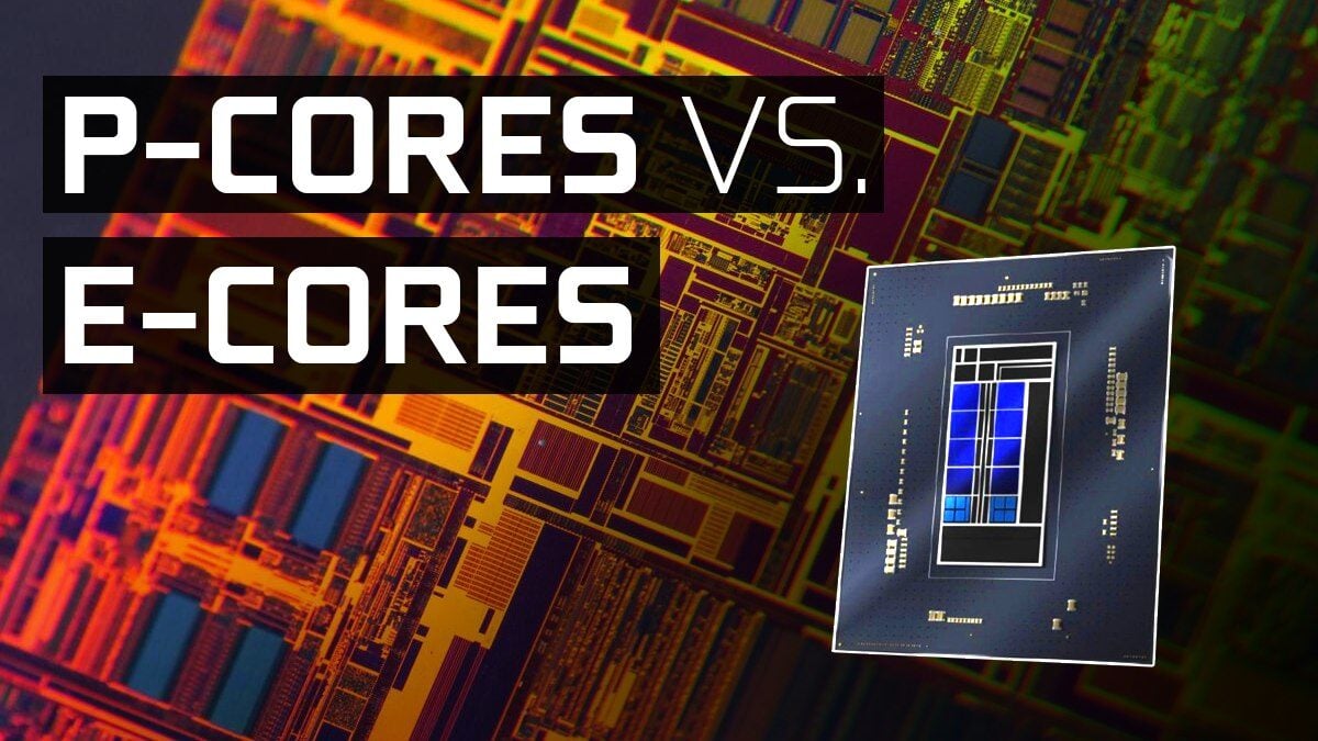 P-Cores vs E-Cores & Intel’s New CPUs