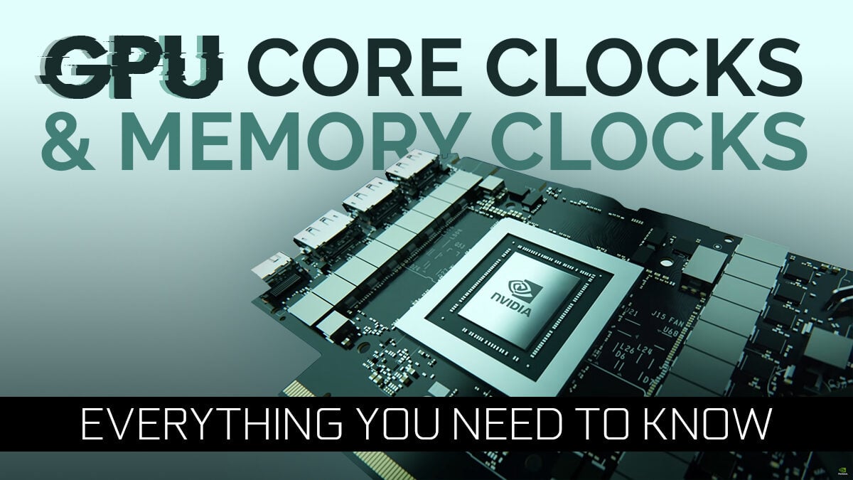 Guide to Core Clocks & Memory Clocks - Everything You To Know