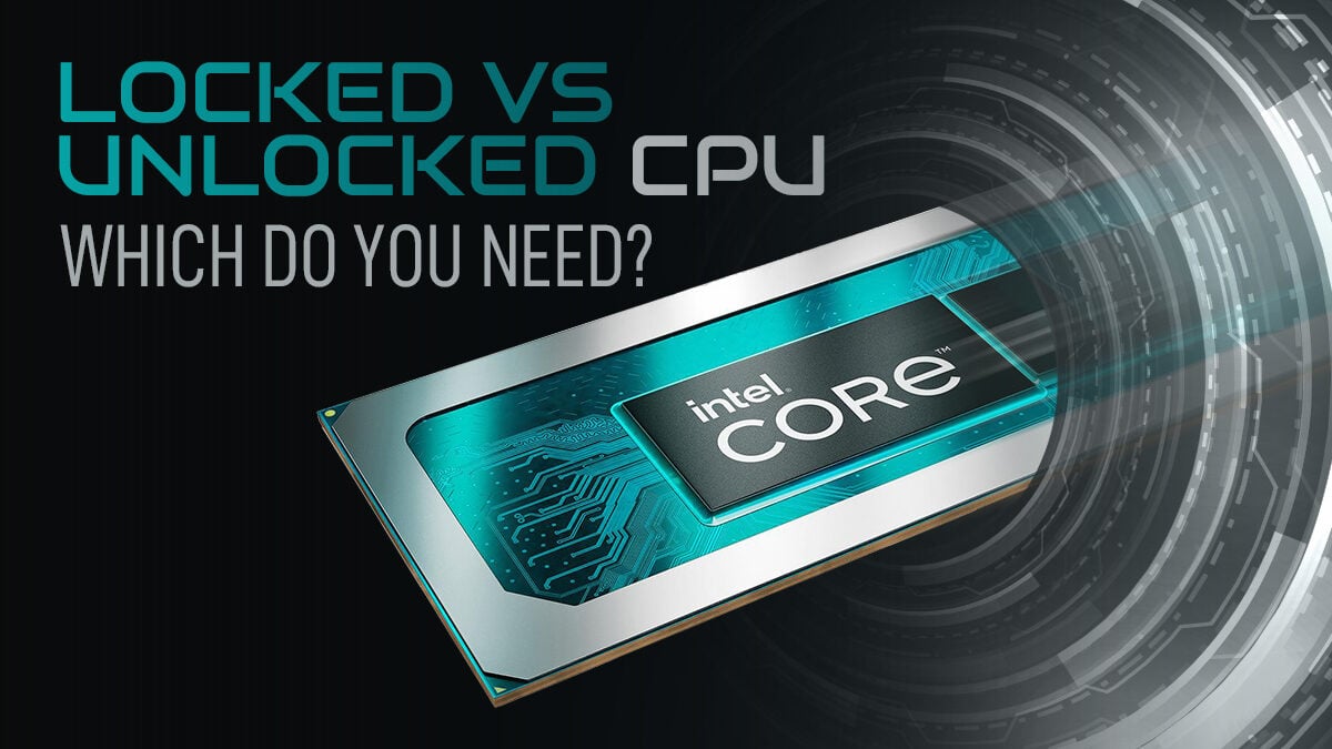 Locked vs Unlocked CPUs. Which One Do You Need?