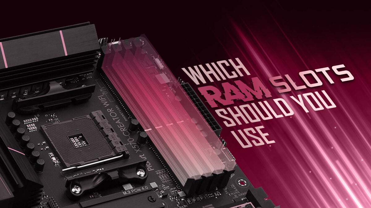 Which RAM Slots Should You Use?
