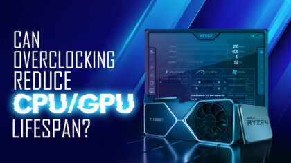 Does Overclocking Reduce Your CPU or GPU Lifespan?