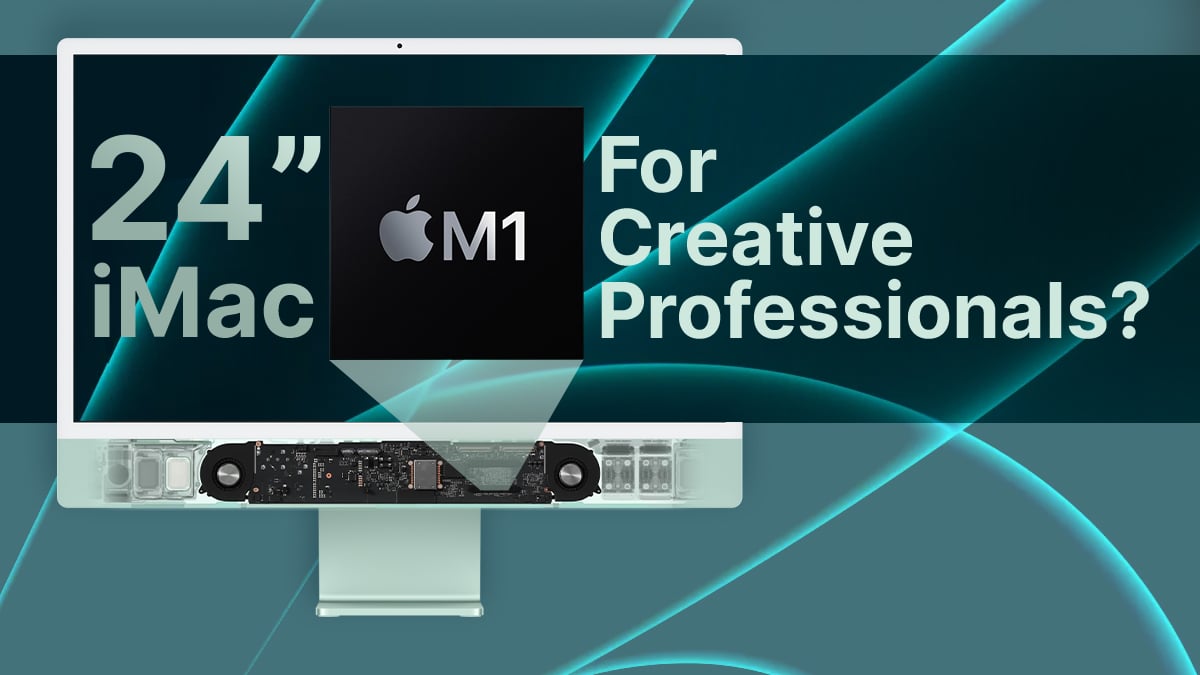 Is the New 24 M1 iMac Good Enough for Creative Professionals?