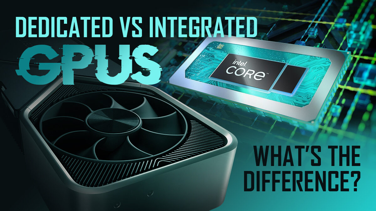 Integrated (iGPU) vs Dedicated Graphics Cards (dGPU) – Differences and Recommendations