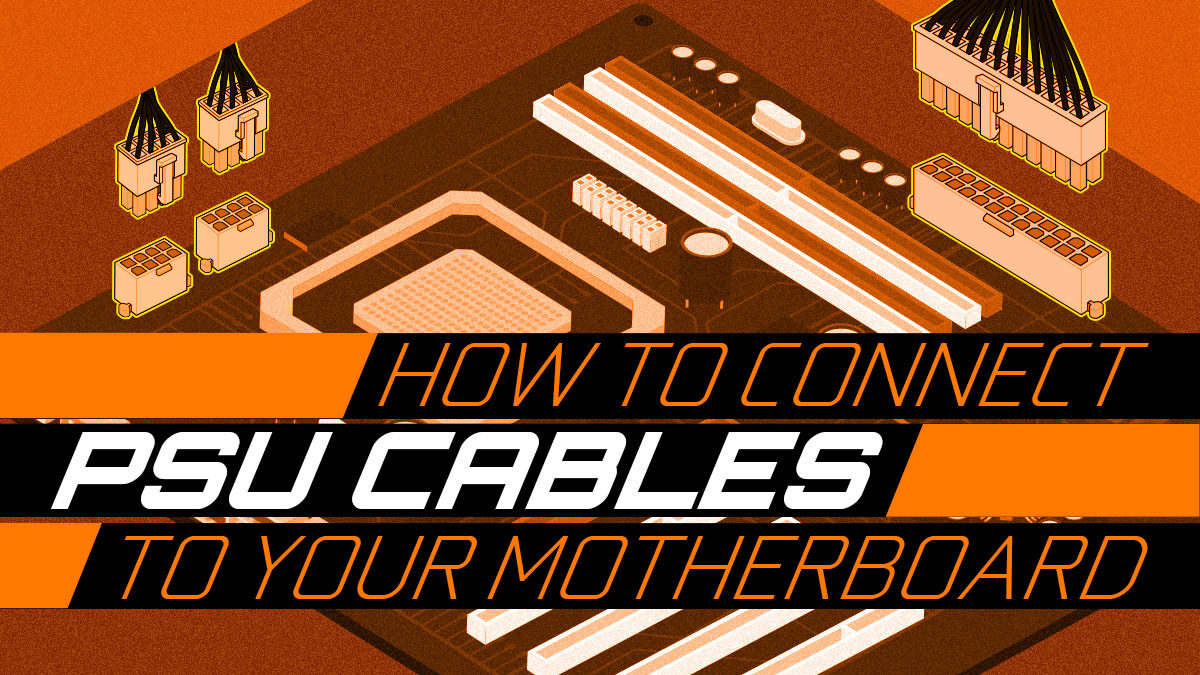 How to Connect Your PSU Cables to Your Motherboard — Power Supply Cable Guide