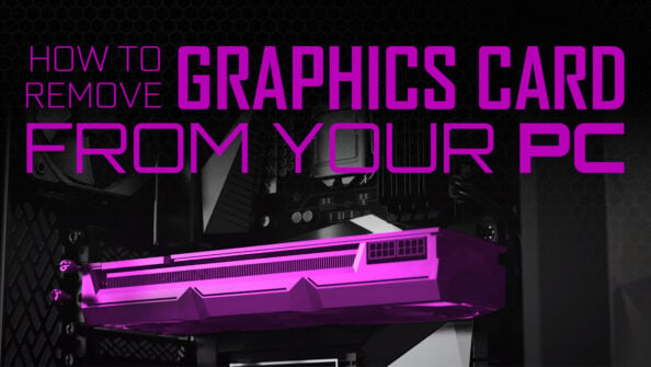 How to Remove a Graphics Card From Your PC [Step By Step]