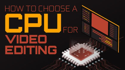 How to choose a Processor (CPU) for Video Editing
