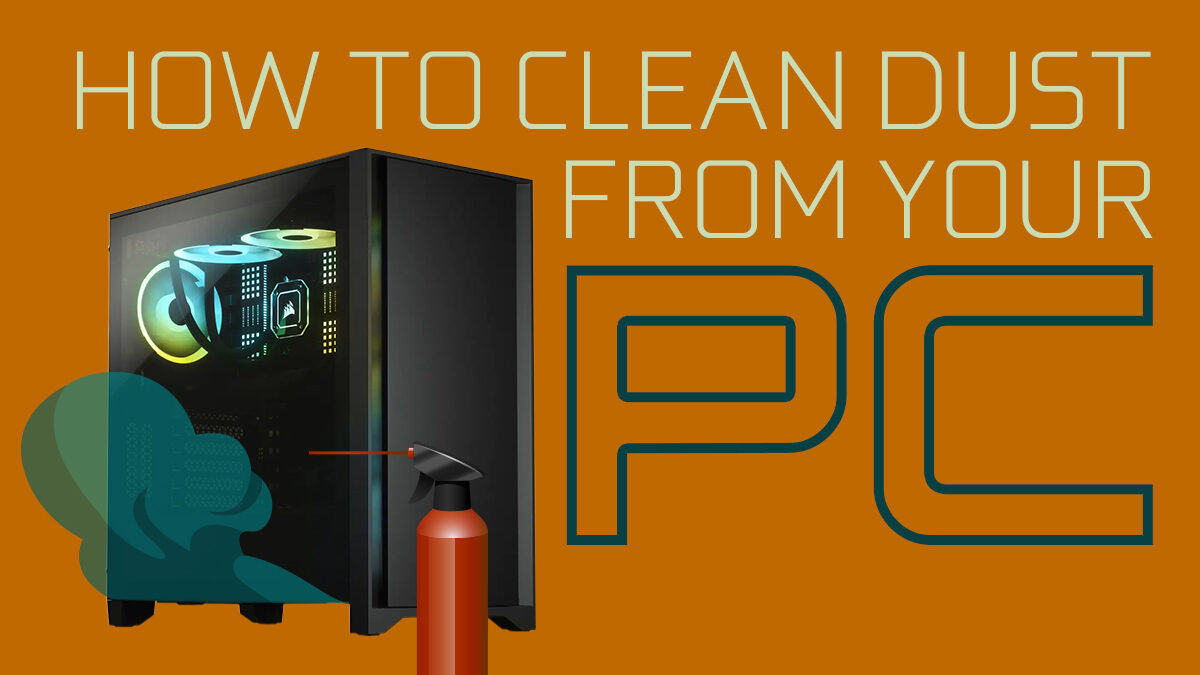 How To Clean Dust From Your PC? [The easy way]
