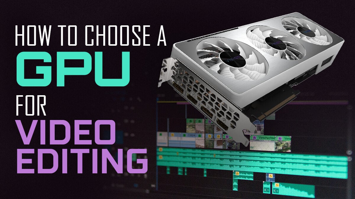 fraktion bestyrelse Vanære How To Choose A Graphics Card (GPU) for Video Editing