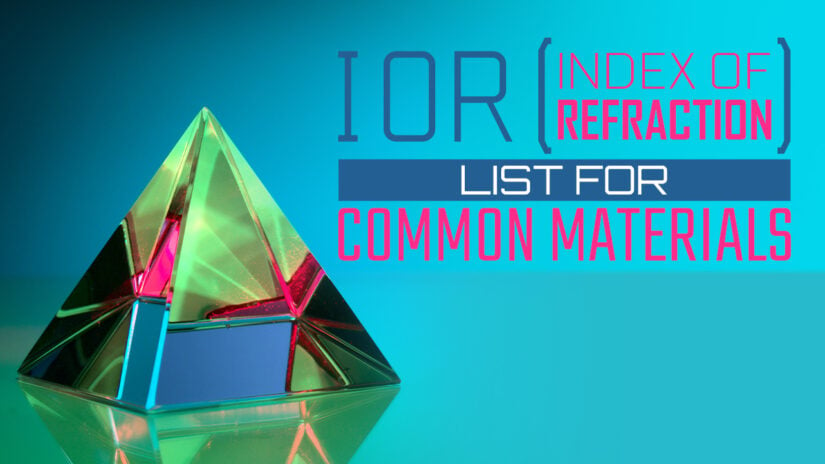 IOR / Index of Refraction List For Common Materials [For Use In 3D Materials / Rendering]