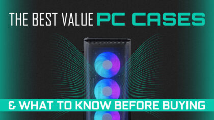 The Best Value PC Cases & What To Know Before Buying