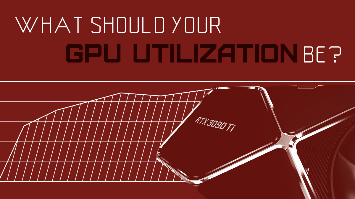 What Should GPU Utilization Be? [Different Workloads Explored]
