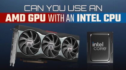 Can You Use An AMD GPU With An Intel CPU?