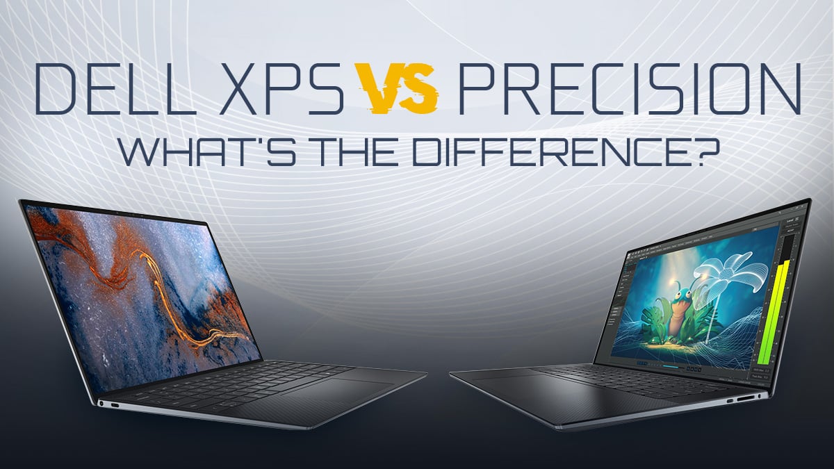 Dell XPS vs Precision — What’s the Difference?