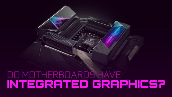 Do Motherboards Have Integrated Graphics? [They don’t]