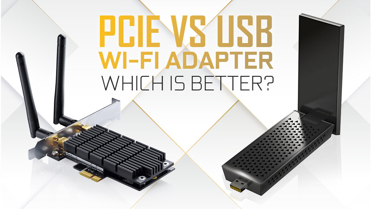 PCIe vs Wi-Fi Adapter — Which Is