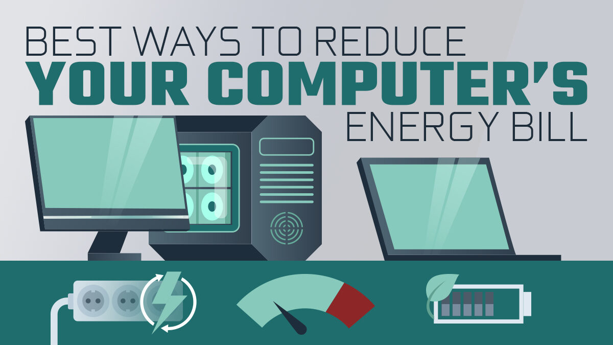 Best Ways to Reduce Your Computer’s Power Consumption & Electric Bill