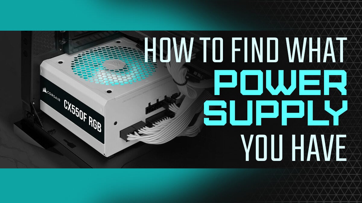 What Power Supply Do You Have? [How to Check your PC’s PSU]