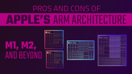 The Pros and Cons of Apple’s ARM Architecture [M1, M2, and Beyond]