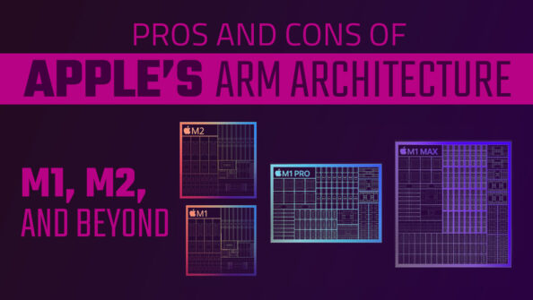 The Pros and Cons of Apple’s ARM Architecture [M1, M2, and Beyond]