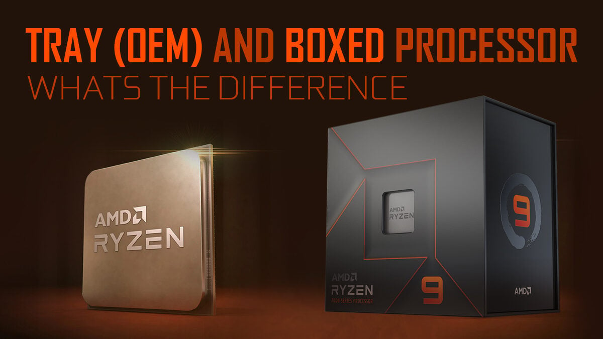Boxed vs. Tray (OEM) Processor – What’s the difference?