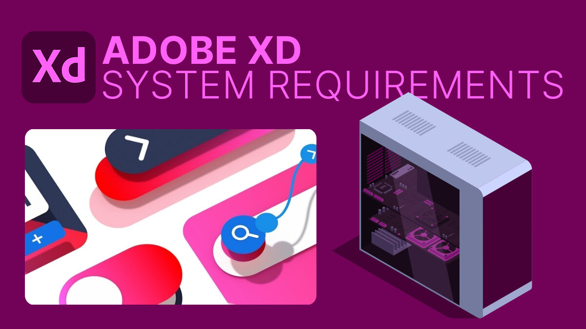 Adobe XD System Requirements & PC Recommendations