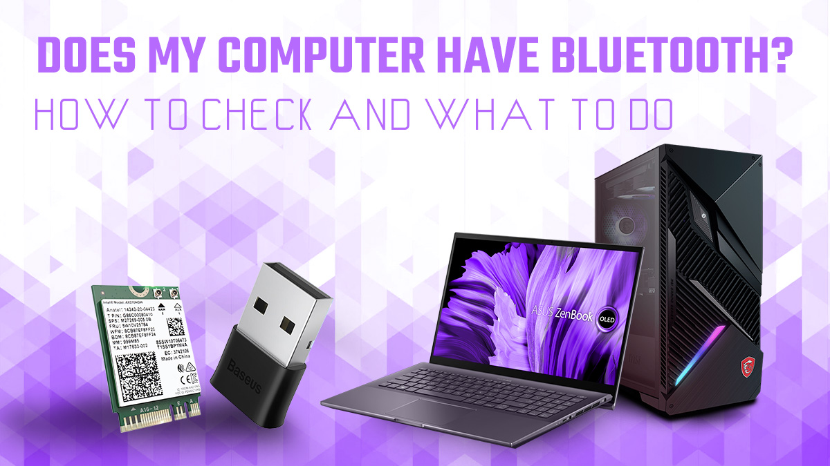 Does my Computer Have Bluetooth? How To Check, Add and Use It